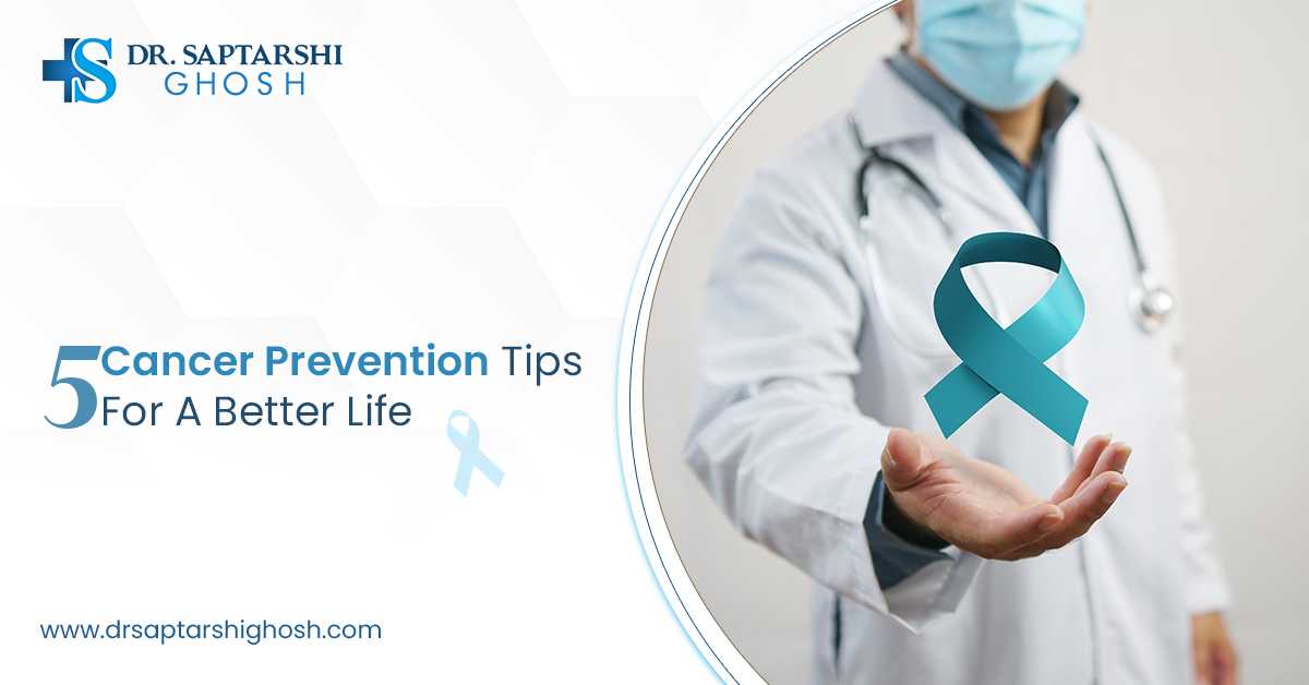 5 Cancer Prevention Tips For A Better Life